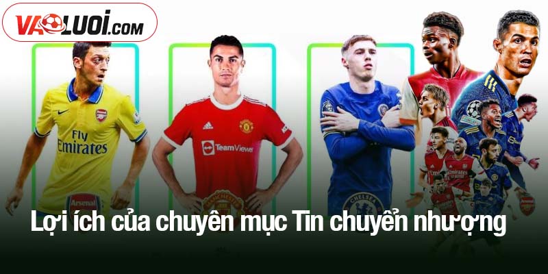 Lợi ích của chuyên mục Tin chuyển nhượng