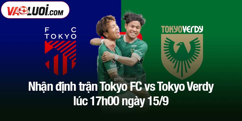 Nhận định trận Tokyo FC vs Tokyo Verdy lúc 17h00 ngày 15/9
