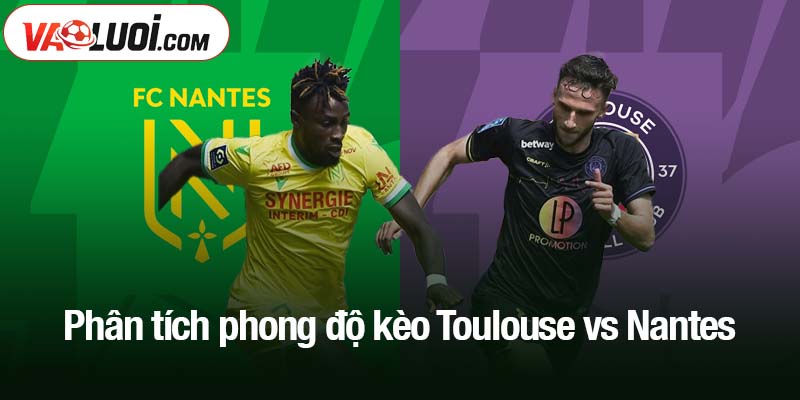 Phân tích phong độ kèo Toulouse vs Nantes