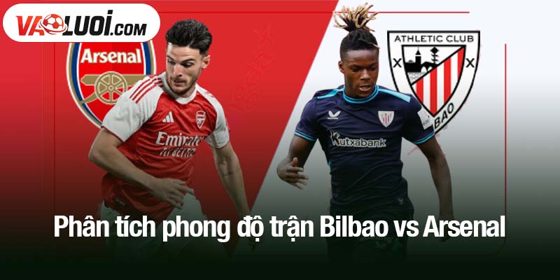 Phân tích phong độ trận Bilbao vs Arsenal