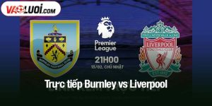 Trực tiếp Burnley vs Liverpool