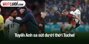 Tuyển Anh sa sút dưới thời Tuchel