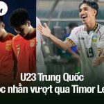 U23 Trung Quốc nhọc nhằn vượt qua Timor Leste