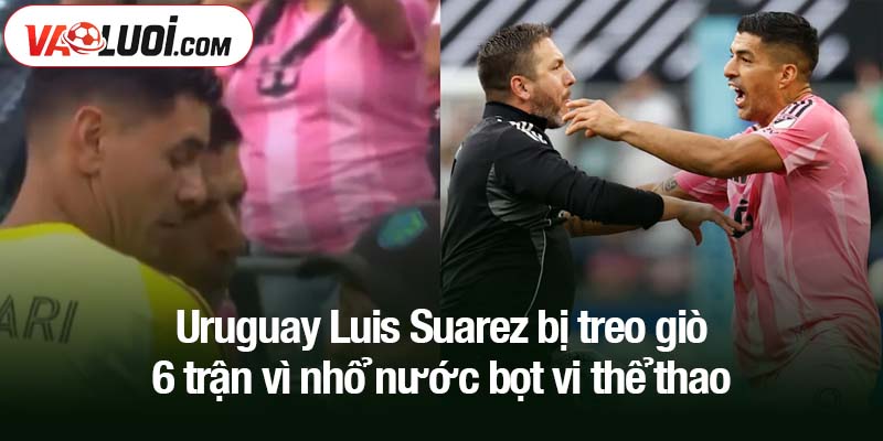 Uruguay Luis Suarez bị treo giò 6 trận vì nhổ nước bọt vi thể thao