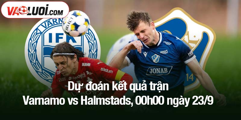 Dự đoán kết quả trận Varnamo vs Halmstads, 00h00 ngày 23/9