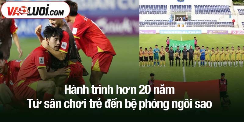 Hành trình hơn 20 năm - Từ sân chơi trẻ đến bệ phóng ngôi sao