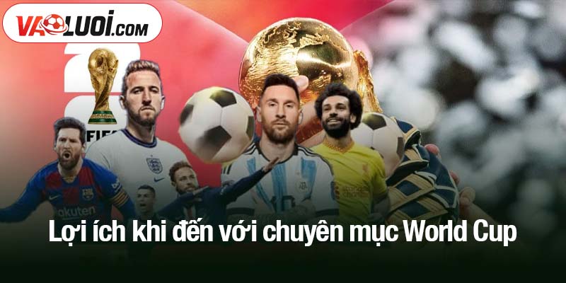 Lợi ích khi đến với chuyên mục World Cup