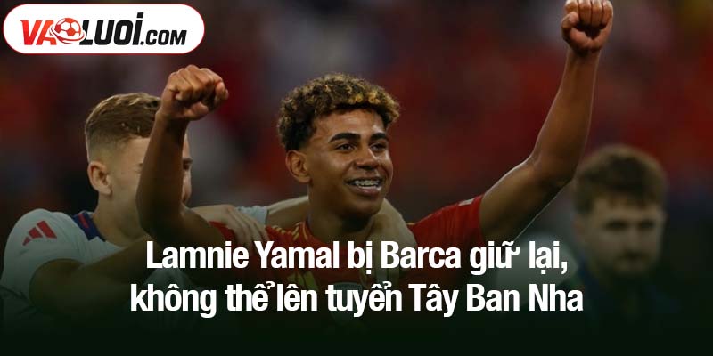 Lamnie Yamal bị Barca giữ lại, không thể lên tuyển Tây Ban Nha