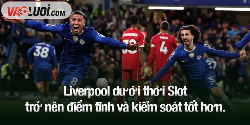 May mắn thay, tiền không mua được sự vô đối của Liverpool Liverpool dưới thời Slot trở nên điềm tĩnh và kiểm soát tốt hơn.