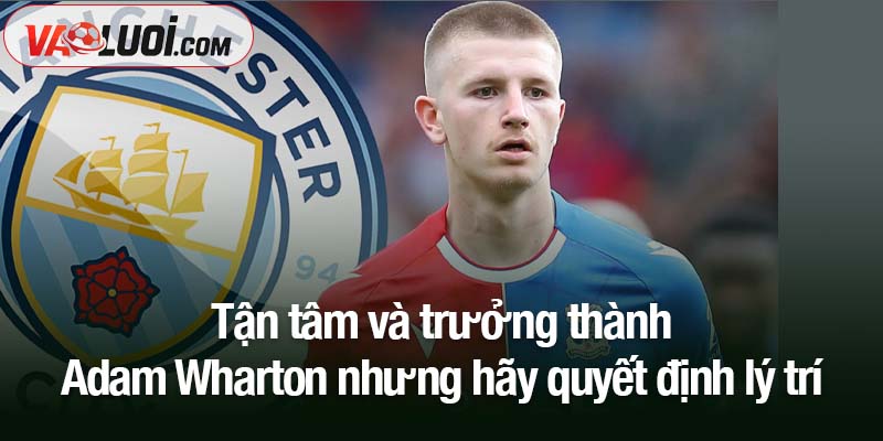 Tiền vệ Crystal Palace - Adam Wharton, né MU ra! Tận tâm và trưởng thành - Adam Wharton nhưng hãy quyết định lý trí