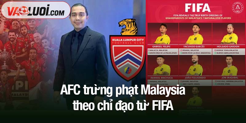 AFC trừng phạt Malaysia theo chỉ đạo từ FIFA - Nguy cơ bị xử thua trước Việt Nam AFC trừng phạt Malaysia theo chỉ đạo từ FIFA