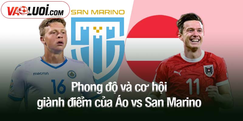 Phong độ và cơ hội giành điểm của Áo vs San Marino