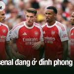 Arsenal đang ở đỉnh phong độ!