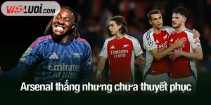Arsenal thắng nhưng chưa thuyết phục