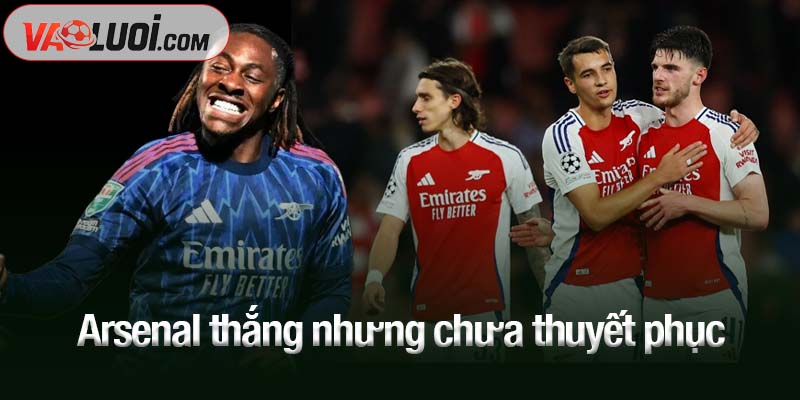 Arsenal thắng nhưng chưa thuyết phục