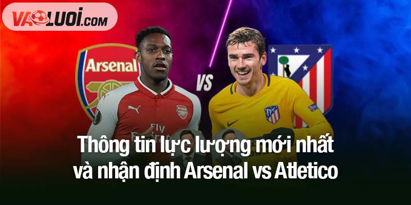 Nhận định Arsenal vs Atletico, 02h00 ngày 22/10: Đà tiến của Pháo thủ bị chặn Thông tin lực lượng mới nhất và nhận định Arsenal vs Atletico