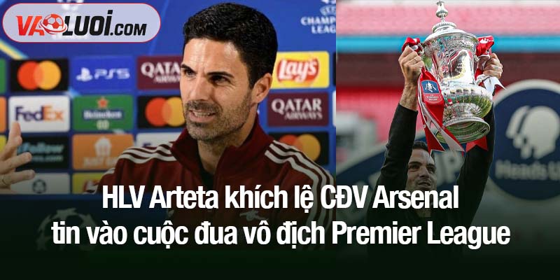 HLV Arteta khích lệ CĐV Arsenal tin vào cuộc đua vô địch Premier League HLV Arteta khích lệ CĐV Arsenal tin vào cuộc đua vô địch Premier League