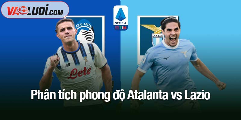 Soi kèo Atalanta vs Lazio, 23h00 ngày 19/10: Mục tiêu Top 3 gọi tên Phân tích phong độ Atalanta vs Lazio
