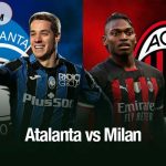 Dự đoán kết quả Atalanta vs Milan, 02h45 ngày 29/10: Bước qua bóng ma thất bại Atalanta vs Milan