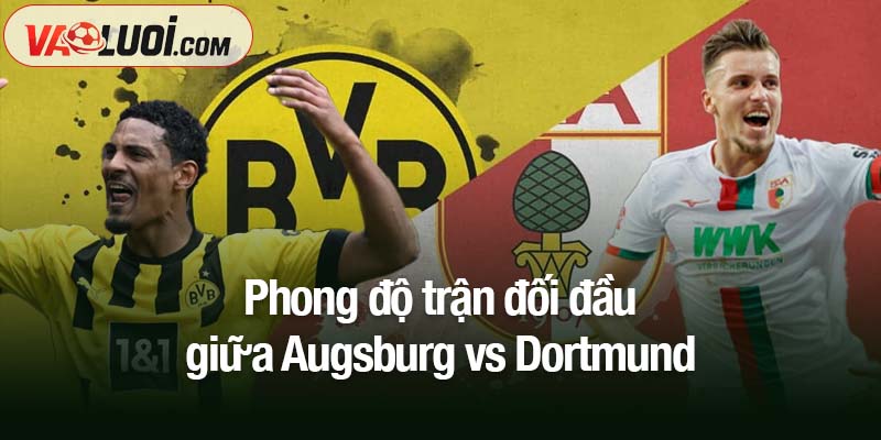 Nhận định Augsburg vs Dortmund, 02h30 1/11: Dortmund hướng tới trả nợ Phong độ trận đối đầu giữa Augsburg vs Dortmund
