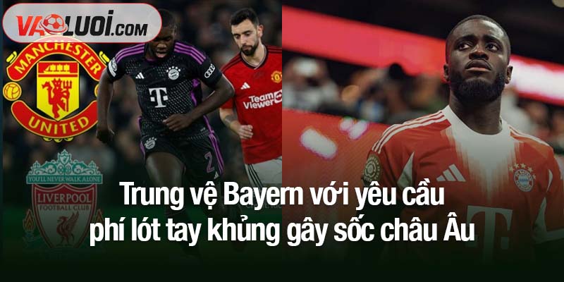 Trung vệ Bayern với yêu cầu phí lót tay khủng gây sốc châu Âu Trung vệ Bayern với yêu cầu phí lót tay khủng gây sốc châu Âu