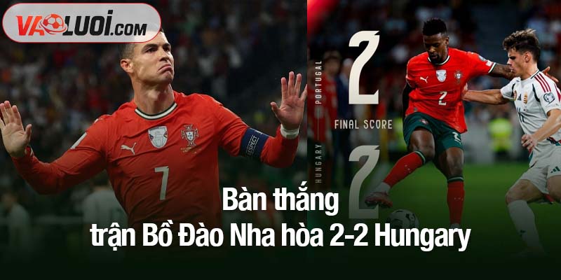 Bồ Đào Nha hòa 2-2 Hungary: Szoboszlai khiến Ronaldo lỡ niềm vui trọn vẹn Bàn thắng trận Bồ Đào Nha hòa 2-2 Hungary