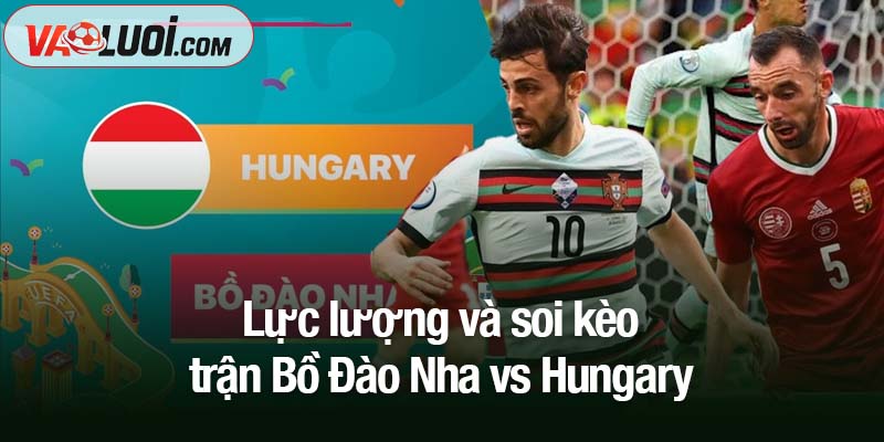 Soi kèo Bồ Đào Nha vs Hungary, 01h45 ngày 15/10: Cơ hội sớm tới World Cup 2026 Lực lượng và soi kèo trận Bồ Đào Nha vs Hungary
