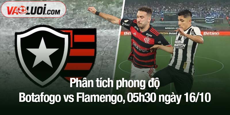 Nhận định trận Botafogo vs Flamengo, 05h30 ngày 16/10: Hướng tới khải hoàn Phân tích phong độ Botafogo vs Flamengo, 05h30 ngày 16/10