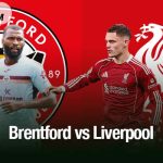 Soi kèo Brentford vs Liverpool, 02h00 ngày 26/10: Tái lập thế cân bằng Brentford vs Liverpool