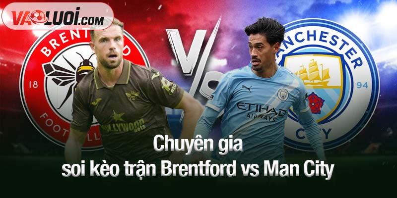 Chuyên gia soi kèo trận Brentford vs Man City