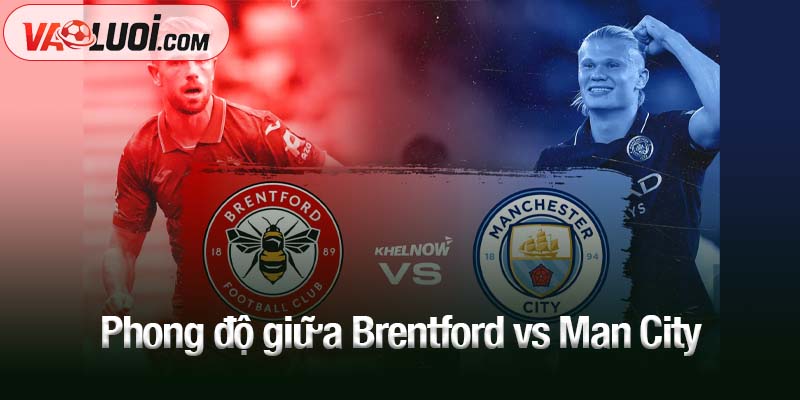 Phong độ giữa Brentford vs Man City