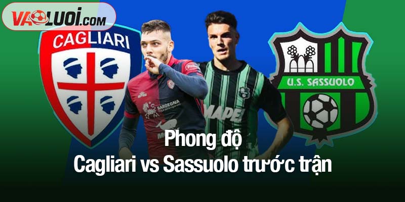 Cagliari vs Sassuolo - Nhận định trước trận, 00h30 ngày 31/10 Phong độ Cagliari vs Sassuolo trước trận