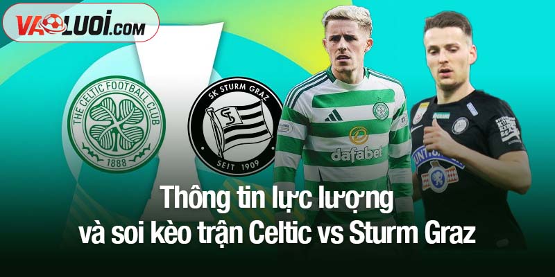 Soi kèo Celtic vs Sturm Graz lúc 02h00 ngày 24/10: Chủ nhà không dễ chơi Thông tin lực lượng và soi kèo trận Celtic vs Sturm Graz