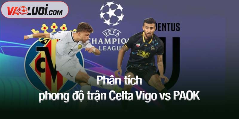 Phân tích phong độ trận Celta Vigo vs PAOK