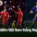 Chấm điểm Việt Nam thắng Nepal 3-1