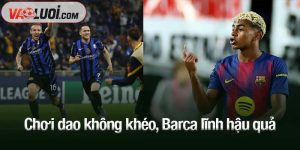 Chơi dao không khéo, Barca lĩnh hậu quả
