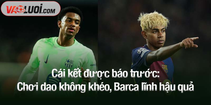 Cái kết được báo trước - Chơi dao không khéo, Barca lĩnh hậu quả