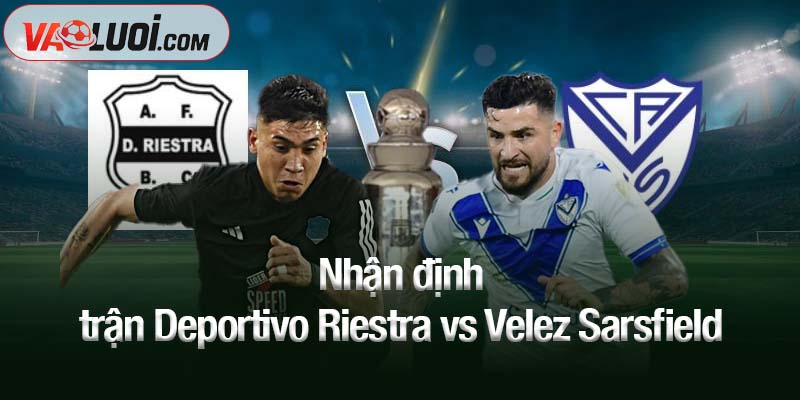 Nhận định trận Deportivo Riestra vs Velez Sarsfield, 05h00 ngày 7/10: Cơ hội chia điểm cao Nhận định trận Deportivo Riestra vs Velez Sarsfield