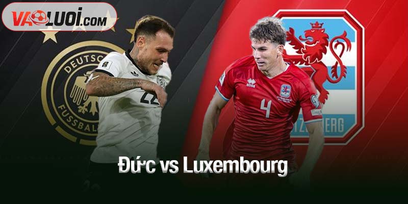 Đức vs Luxembourg