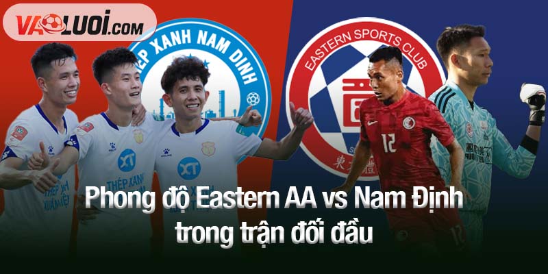 Phong độ Eastern AA vs Nam Định trong trận đối đầu