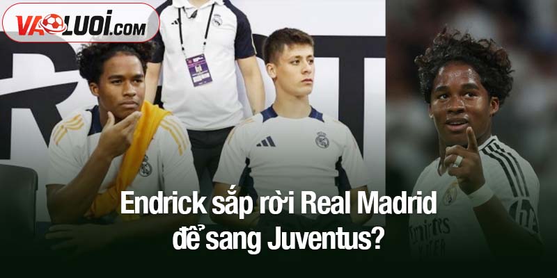 Endrick sắp rời Real Madrid để sang Juventus?