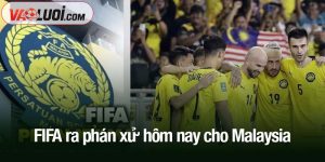 FIFA ra phán xử hôm nay cho Malaysia