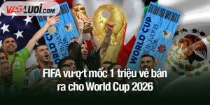 FIFA vượt mốc 1 triệu vé bán ra cho World Cup 2026