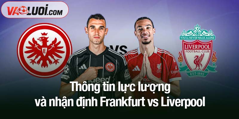 Trước trận Frankfurt vs Liverpool, 02h00 ngày 23/10: Thêm một cú sốc cho Klopp? Thông tin lực lượng và nhận định Frankfurt vs Liverpool