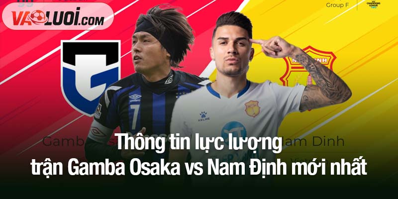 Trước thềm Gamba Osaka vs Nam Định, 17h00 ngày 22/10: Áp lực sân khách! Thông tin lực lượng trận Gamba Osaka vs Nam Định mới nhất