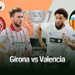 Girona vs Valencia