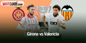 Girona vs Valencia