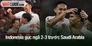 Indonesia gục ngã 2-3 trước Saudi Arabia
