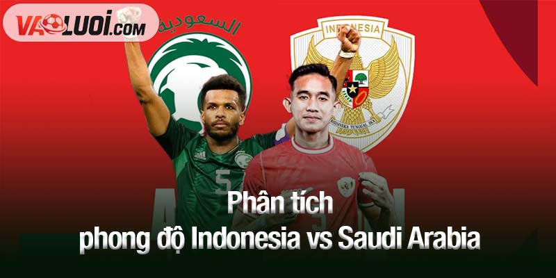Phân tích phong độ Indonesia vs Saudi Arabia