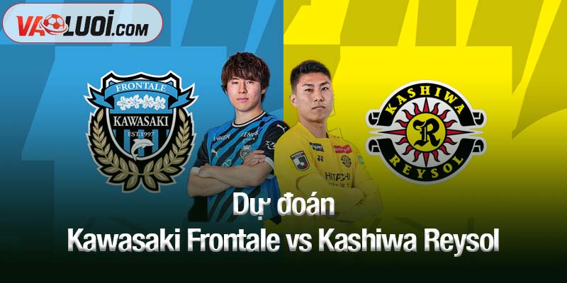 Dự đoán Kawasaki Frontale vs Kashiwa Reysol, 17h00 ngày 8/10: Thế trận cân bằng Dự đoán Kawasaki Frontale vs Kashiwa Reysol